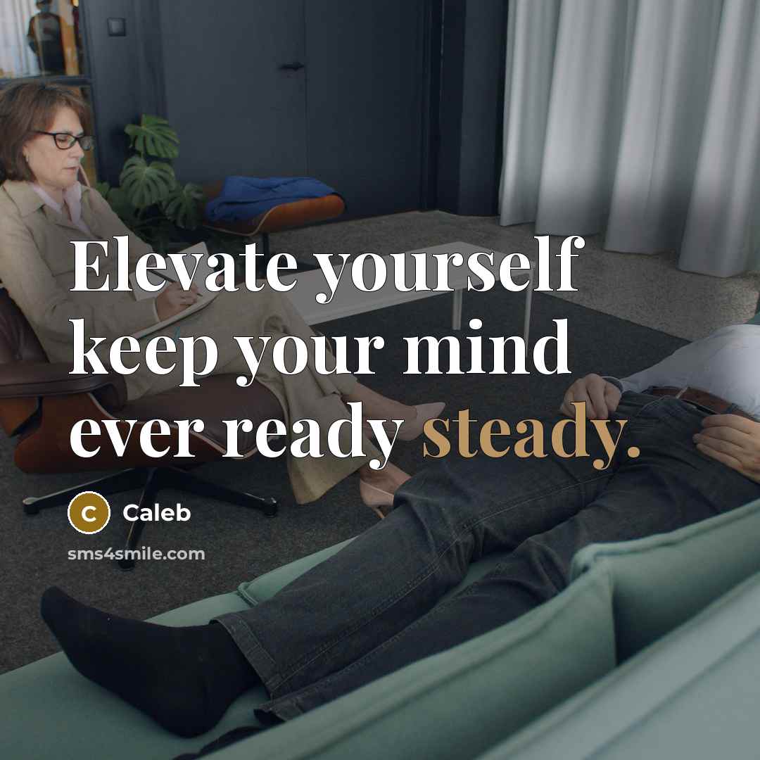 “Elevate yourself keep your mind ever ready steady.” quote by Caleb
