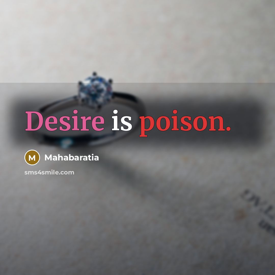 “Desire is poison.” quote by Mahabaratia