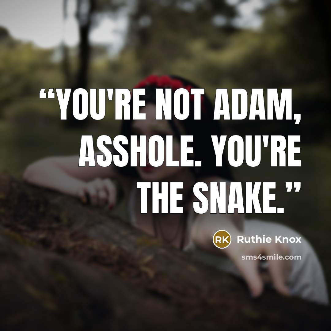 “You're not Adam, asshole. You're the snake.” quote by Ruthie Knox