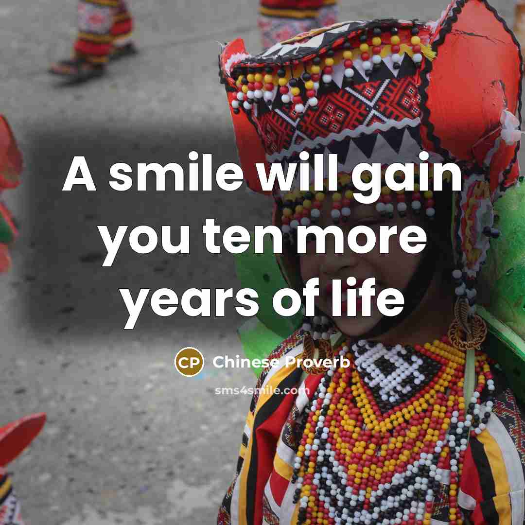 “A smile will gain you ten more years of life” quote by Chinese Proverb