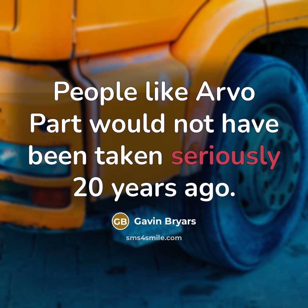 “People like Arvo Part would not have been taken seriously 20 years ago.” quote by Gavin Bryars