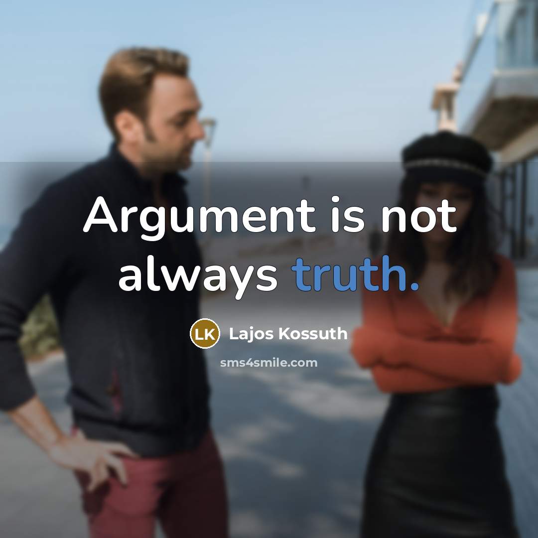 “Argument is not always truth.” quote by Lajos Kossuth