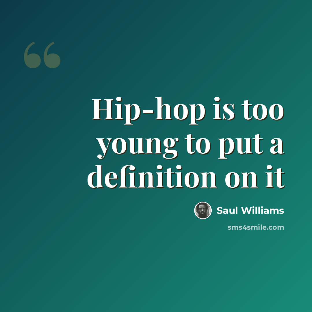 “Hip-hop is too young to put a definition on it” quote by Saul Williams