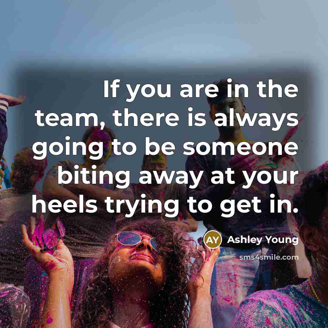 “If you are in the team, there is always going to be someone biting away at your heels trying to get in.” quote by Ashley Young