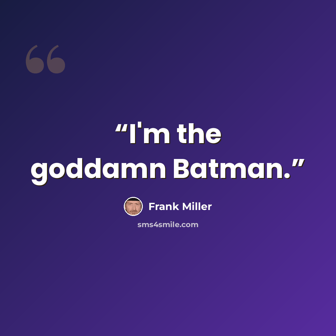 “I'm the goddamn Batman.” quote by Frank Miller