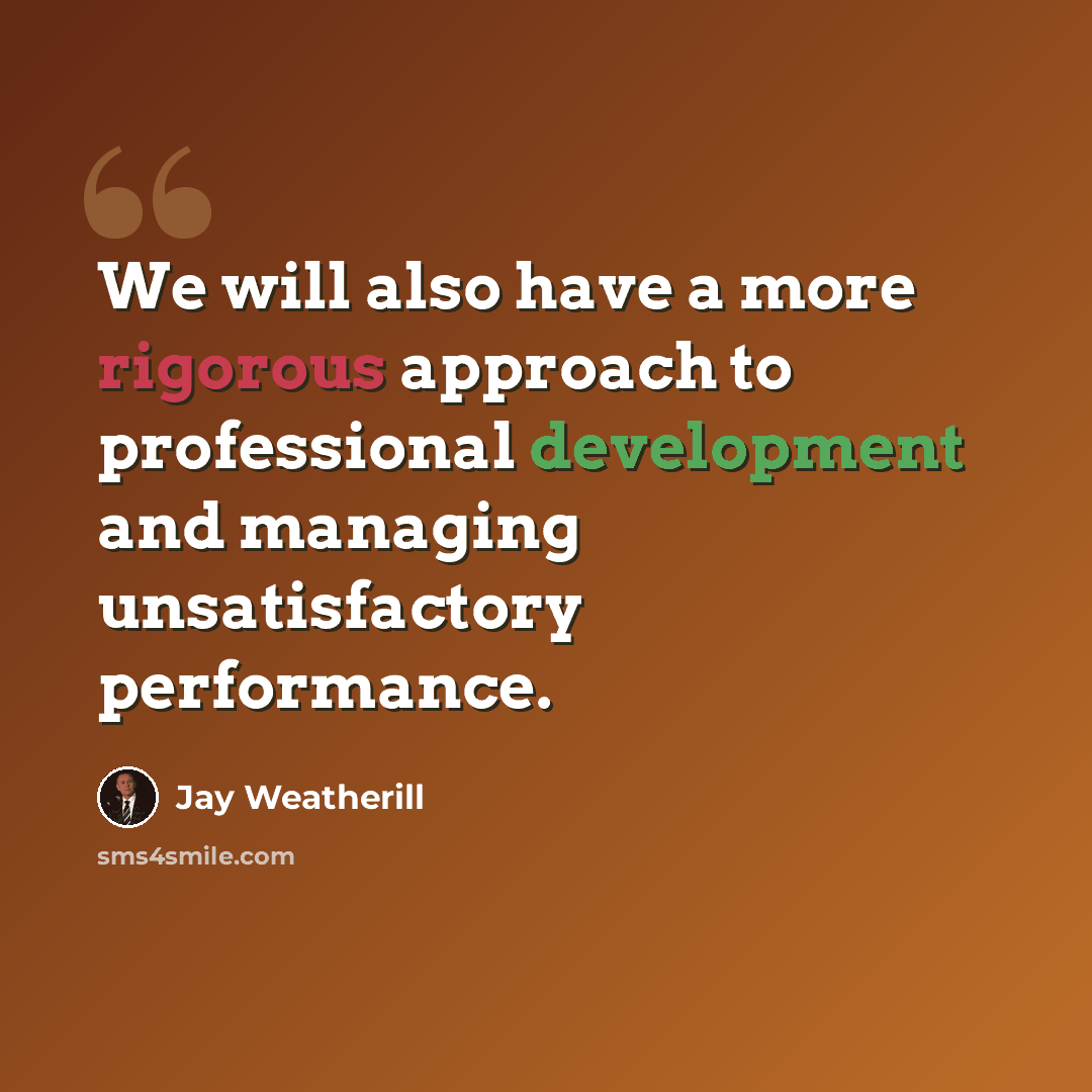 “We will also have a more rigorous approach to professional development and managing unsatisfactory performance.” quote by Jay Weatherill