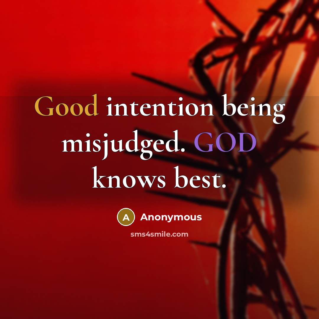 “Good intention being misjudged. GOD knows best.” quote by Anonymous