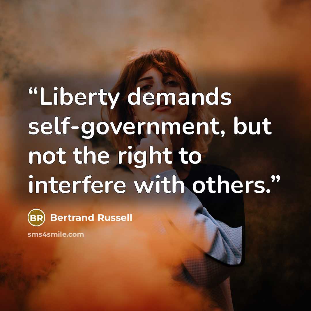 “Liberty demands self-government, but not the right to interfere with others.” quote by Bertrand Russell
