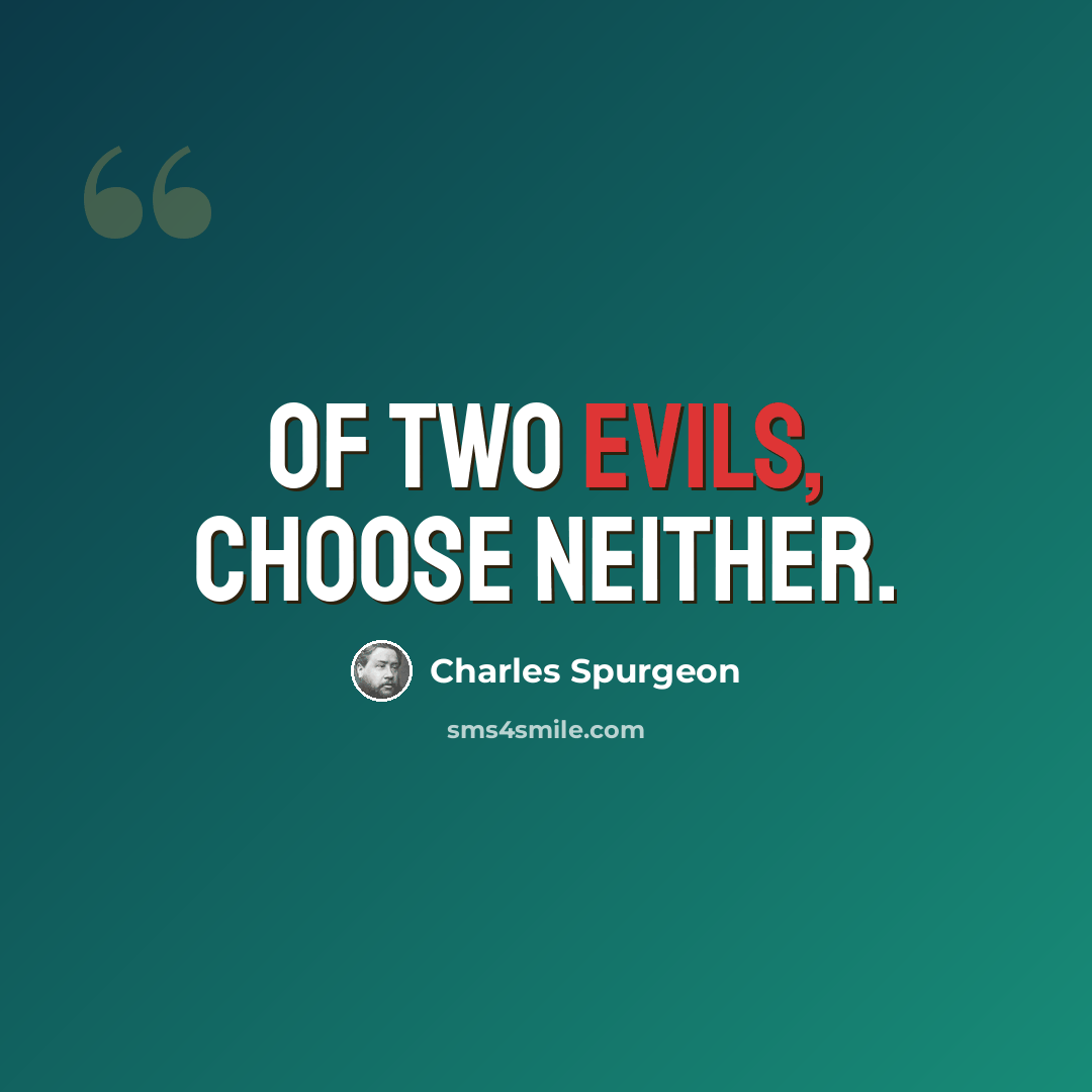 “Of two evils, choose neither.” quote by Charles Spurgeon
