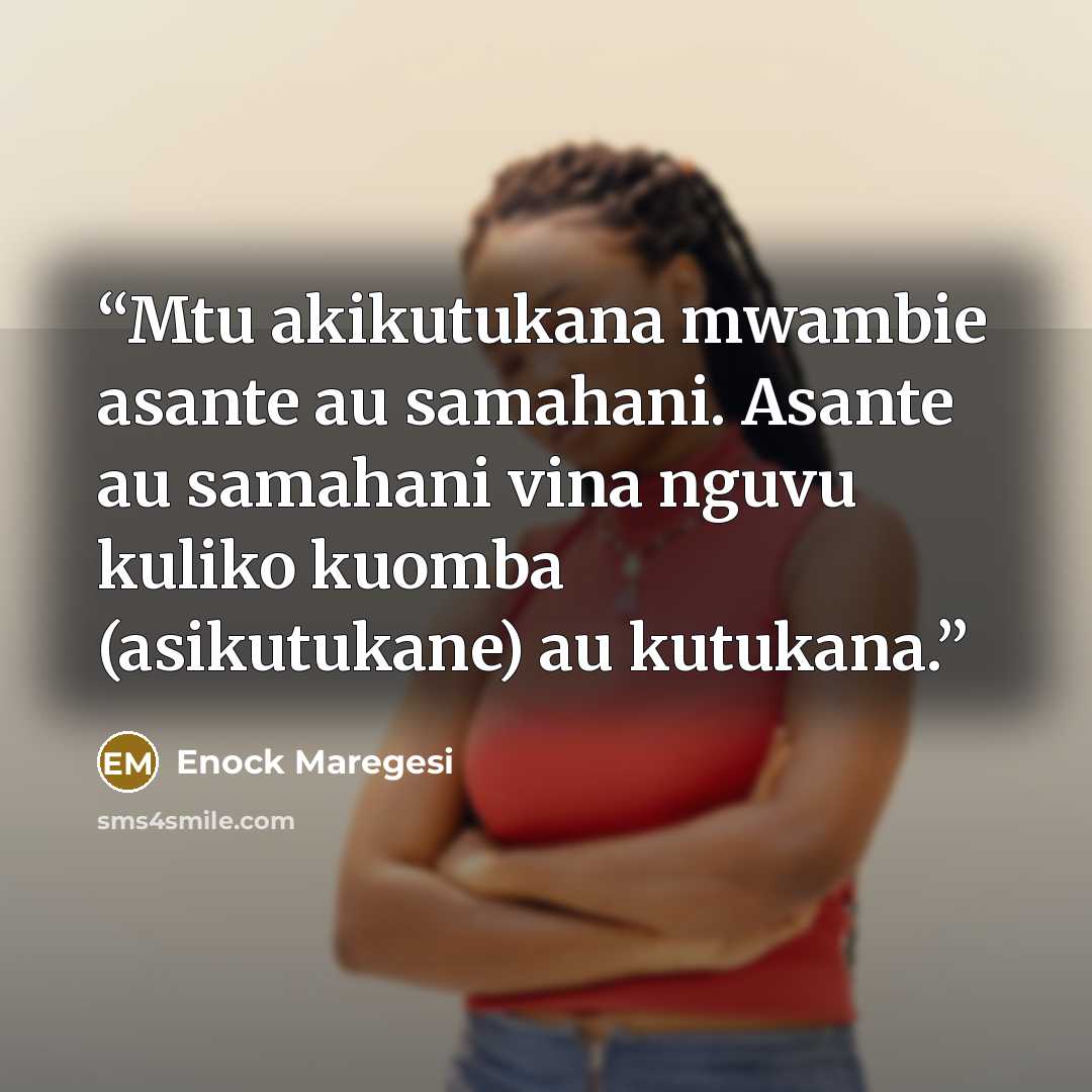 “Mtu akikutukana mwambie asante au samahani. Asante au samahani vina nguvu kuliko kuomba (asikutukane) au kutukana.” quote by Enock Maregesi