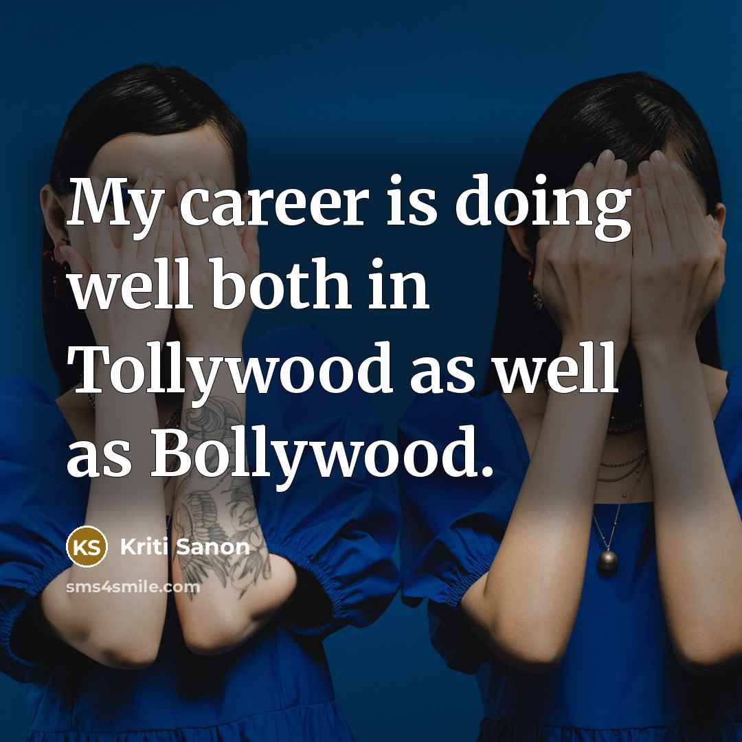 “My career is doing well both in Tollywood as well as Bollywood.” quote by Kriti Sanon