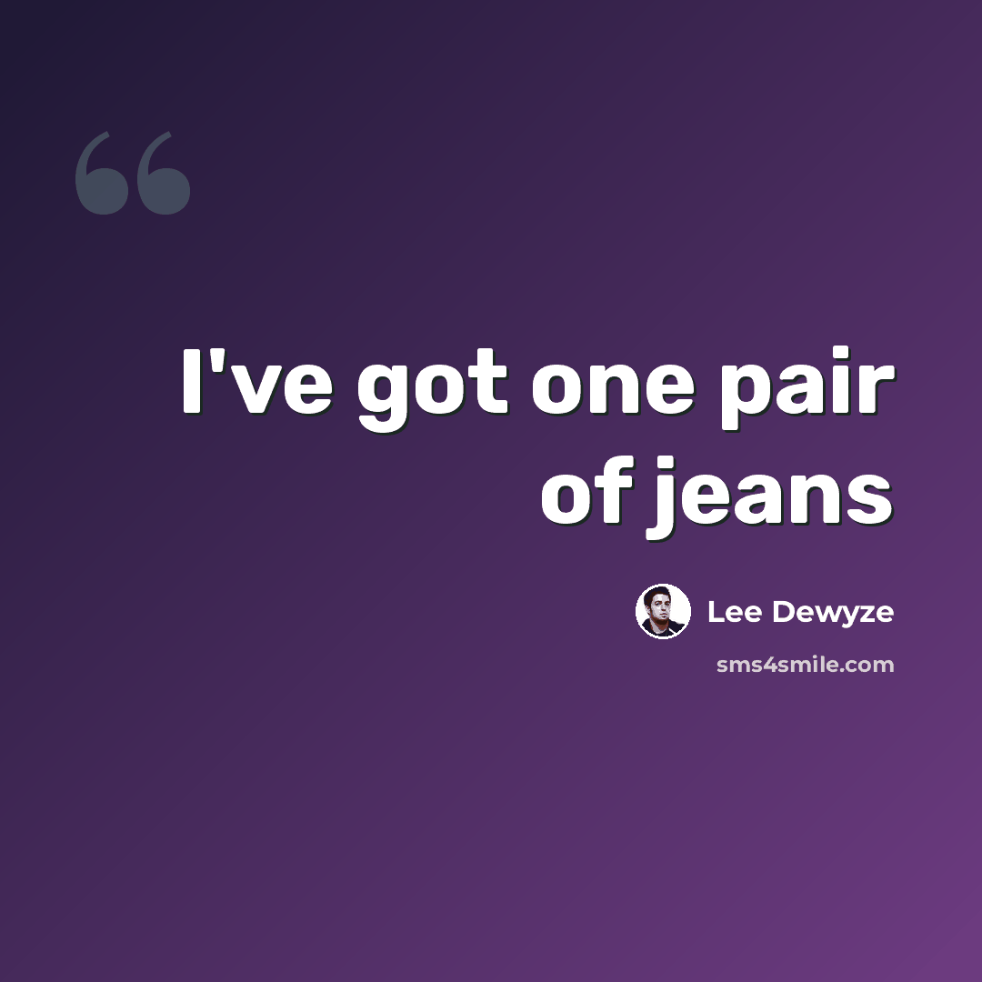 “I've got one pair of jeans” quote by Lee Dewyze