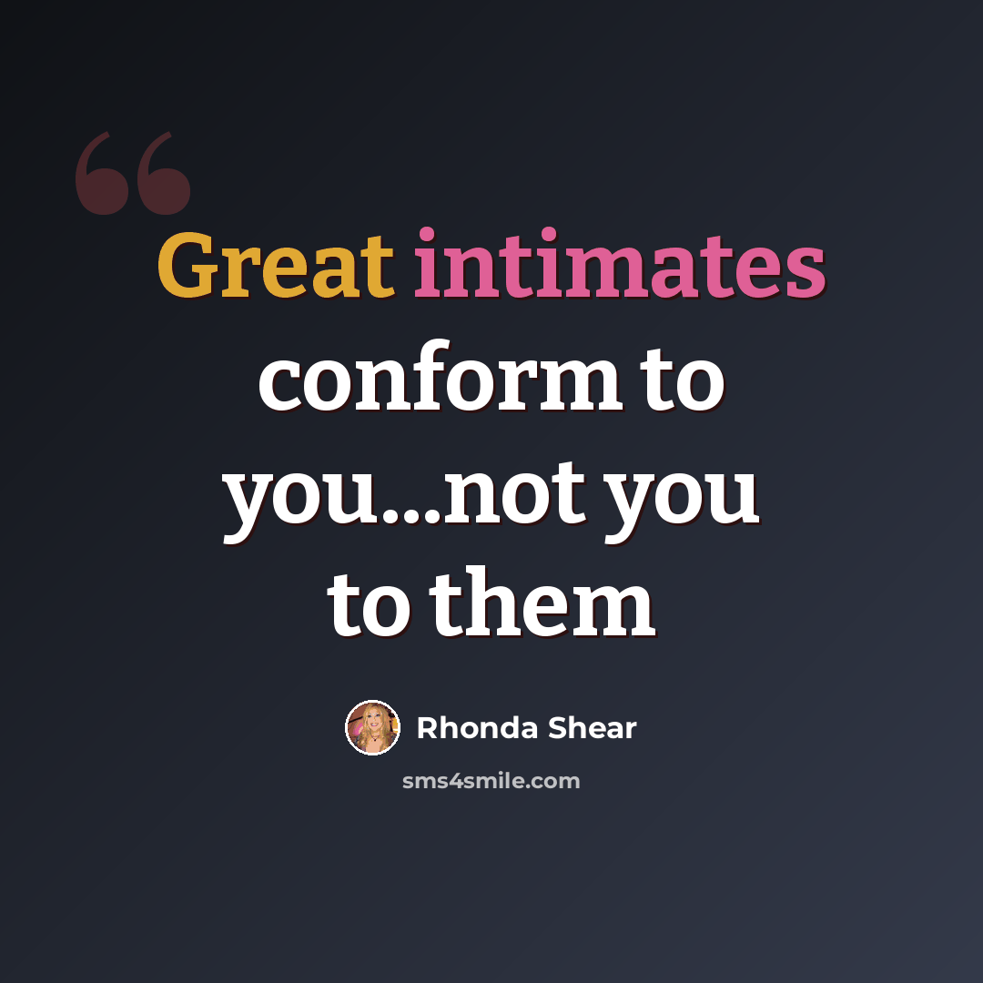 “Great intimates conform to you...not you to them” quote by Rhonda Shear