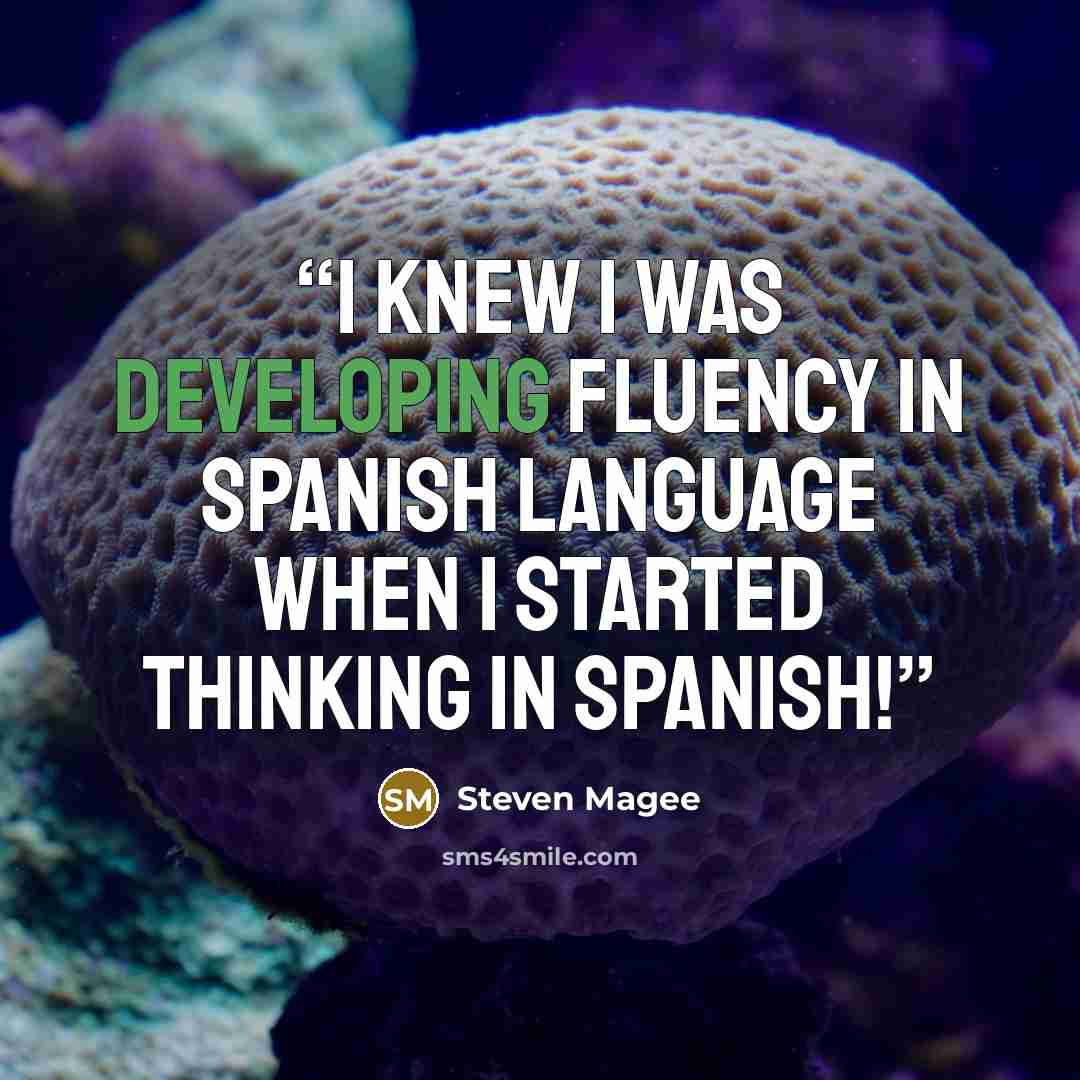 “I knew I was developing fluency in Spanish language when I started thinking in Spanish!” quote by Steven Magee
