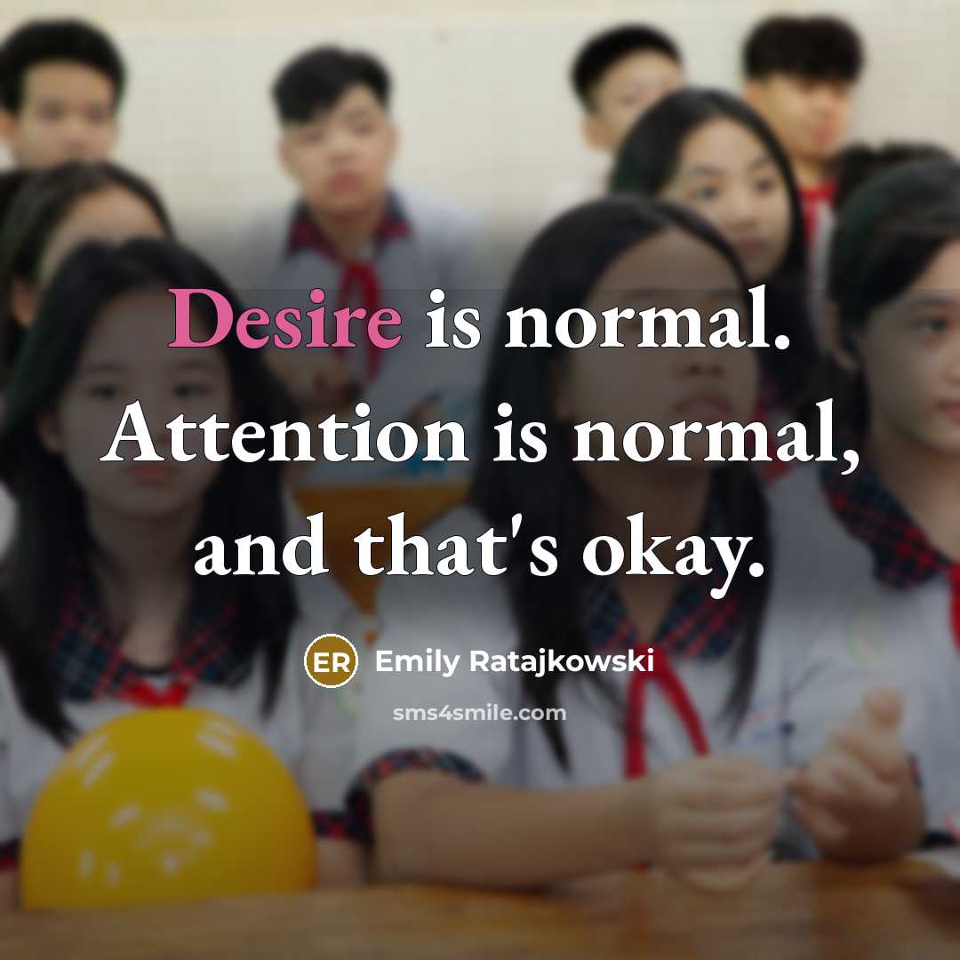 “Desire is normal. Attention is normal, and that's okay.” quote by Emily Ratajkowski