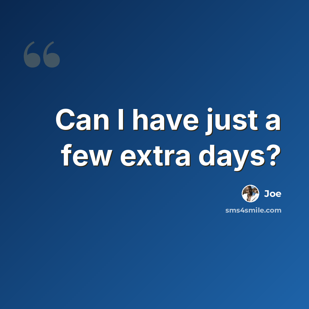 “Can I have just a few extra days?” quote by Joe