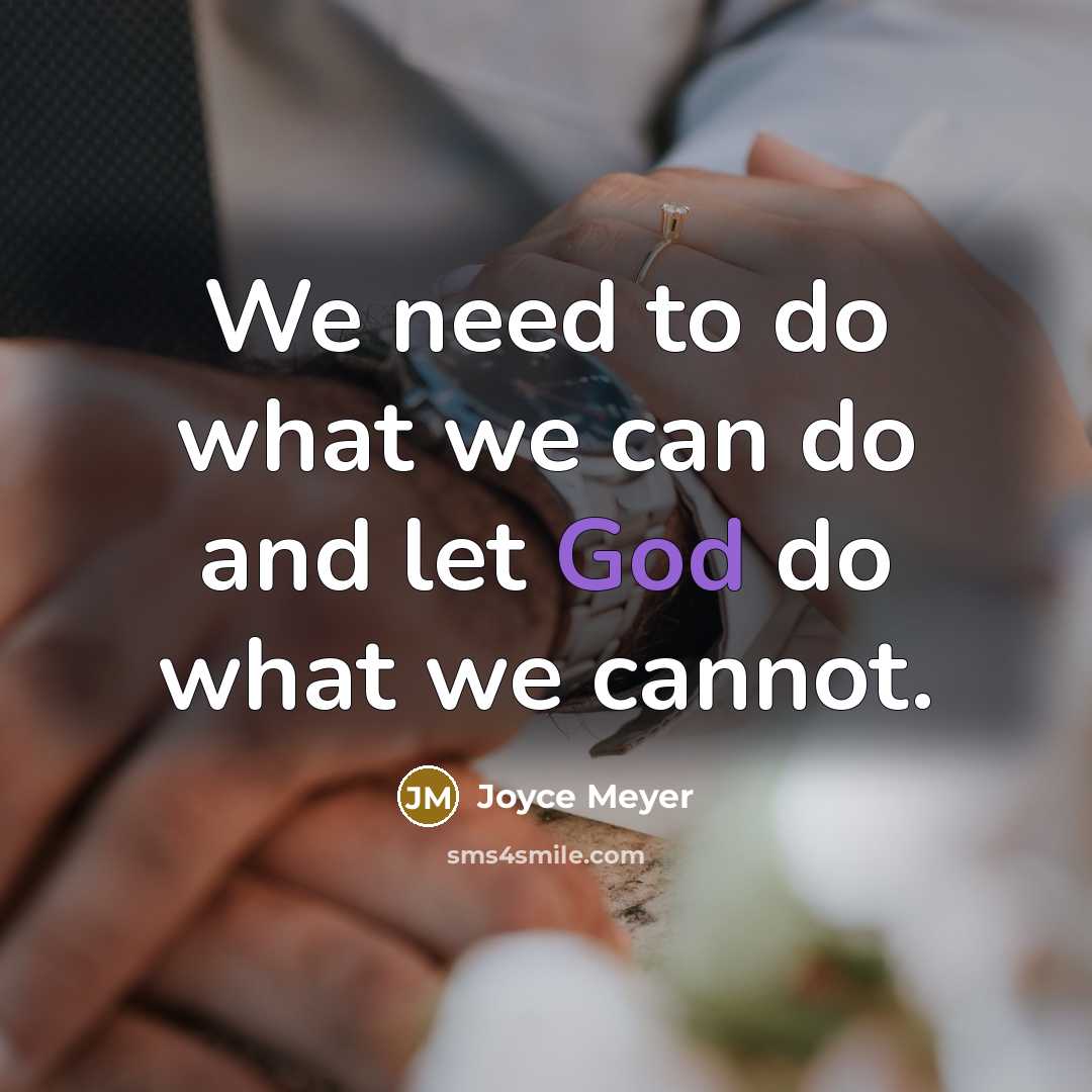 “We need to do what we can do and let God do what we cannot.” quote by Joyce Meyer