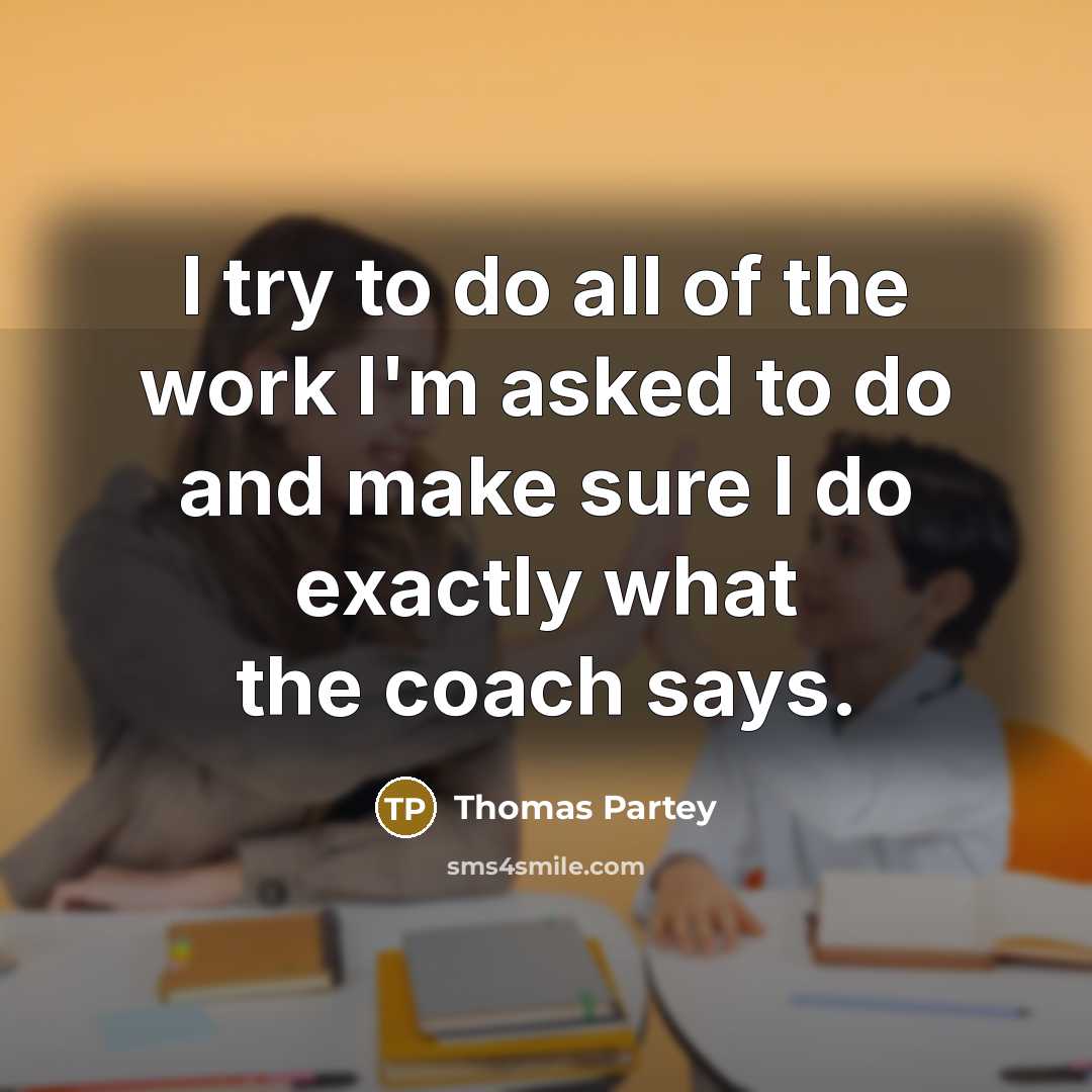 “I try to do all of the work I'm asked to do and make sure I do exactly what the coach says.” quote by Thomas Partey