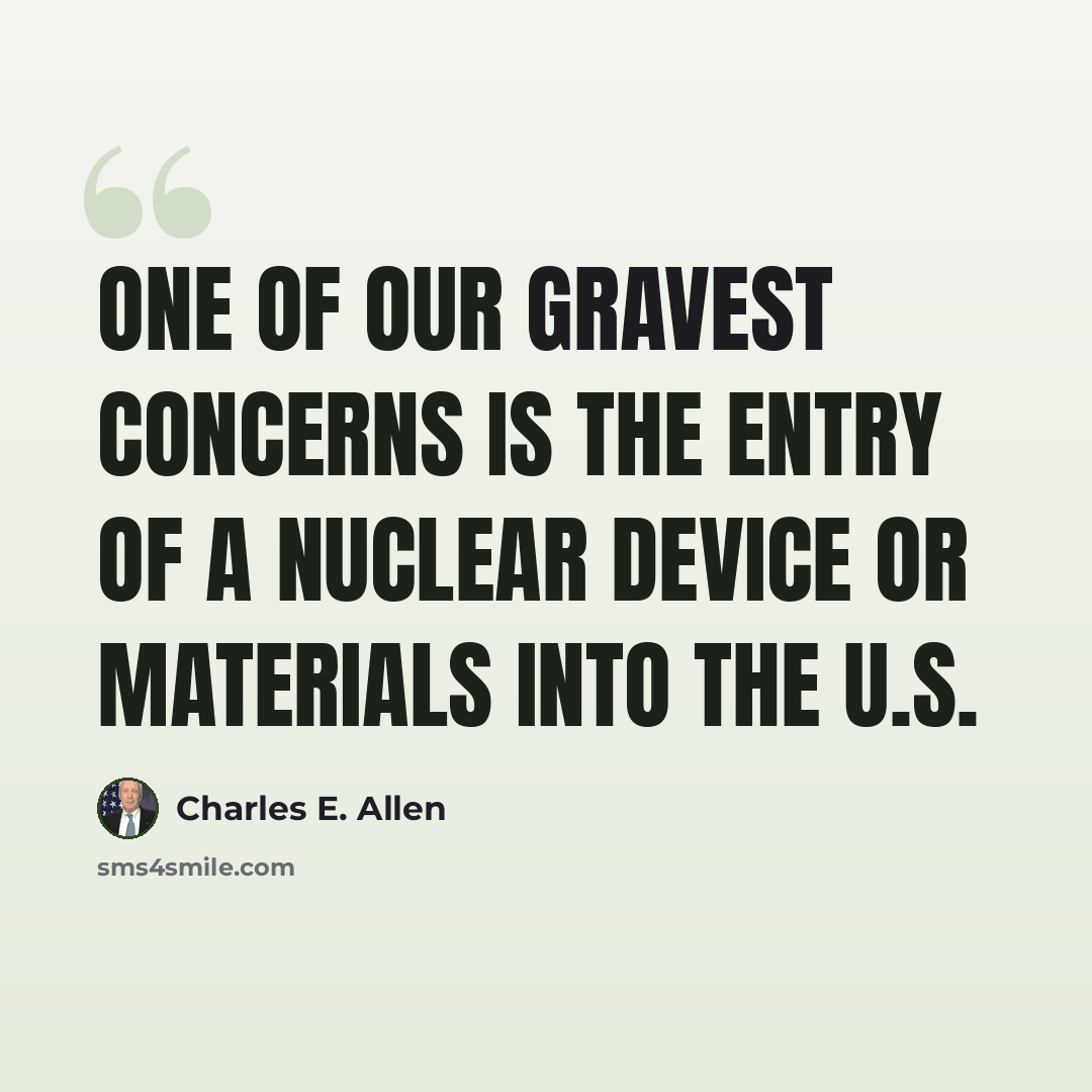 “One of our gravest concerns is the entry of a nuclear device or materials into the U.S.” quote by Charles E. Allen