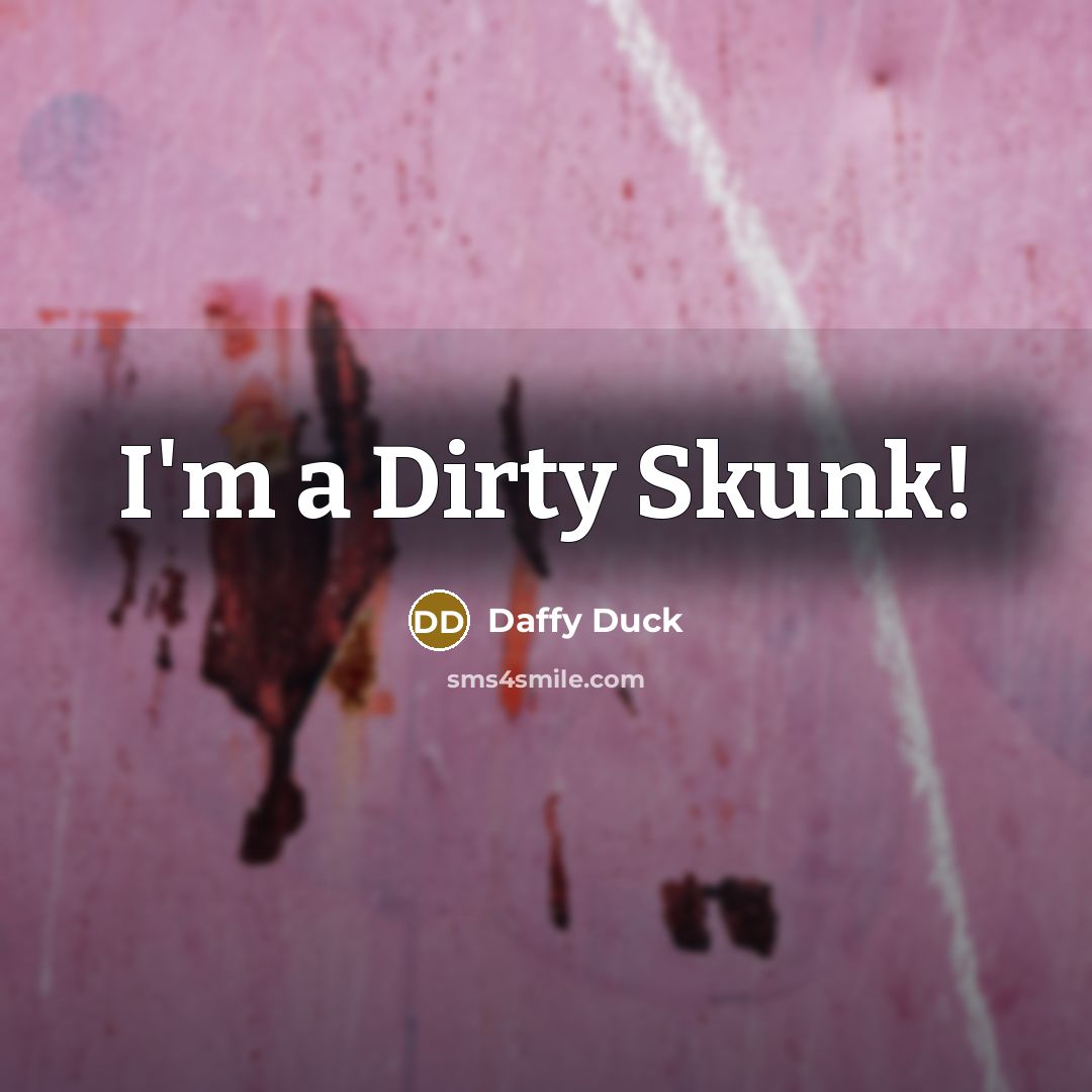 “I'm a Dirty Skunk!” quote by Daffy Duck
