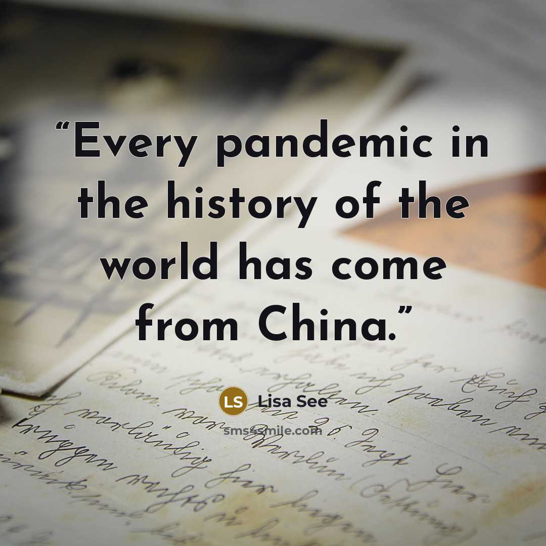 “Every pandemic in the history of the world has come from China.” quote by Lisa See