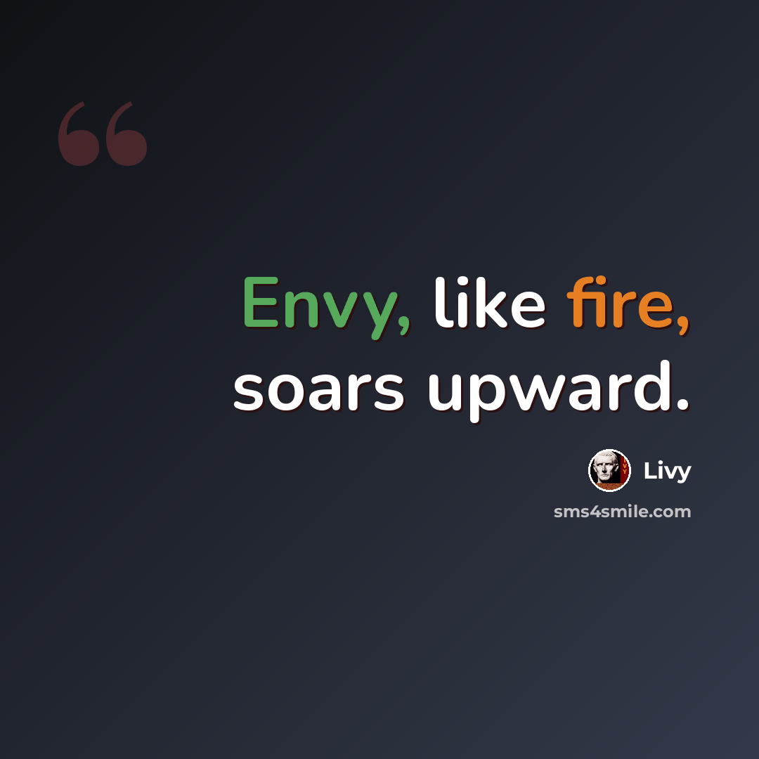 “Envy, like fire, soars upward.” quote by Livy