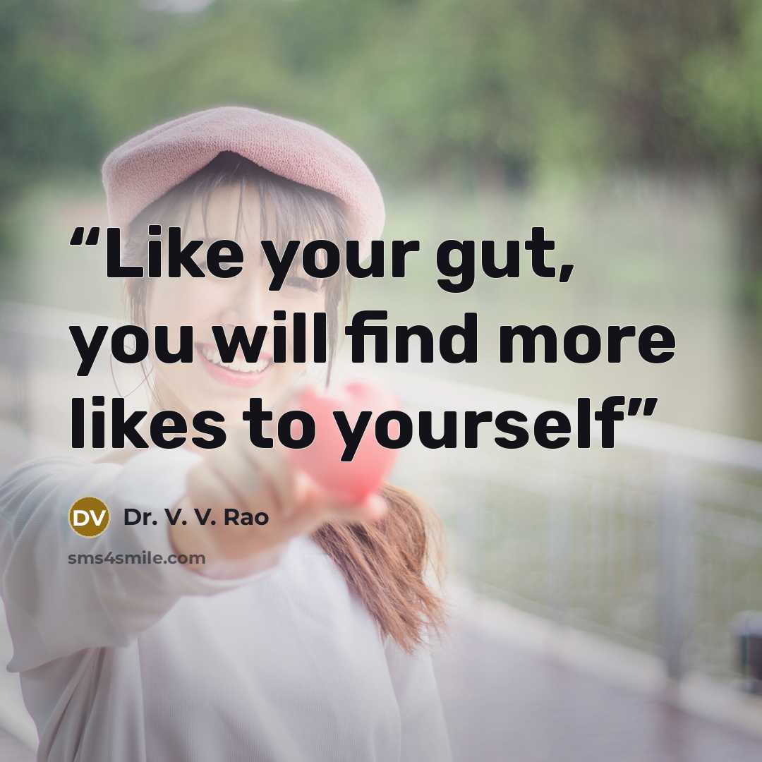 “Like your gut, you will find more likes to yourself” quote by Dr. V. V. Rao