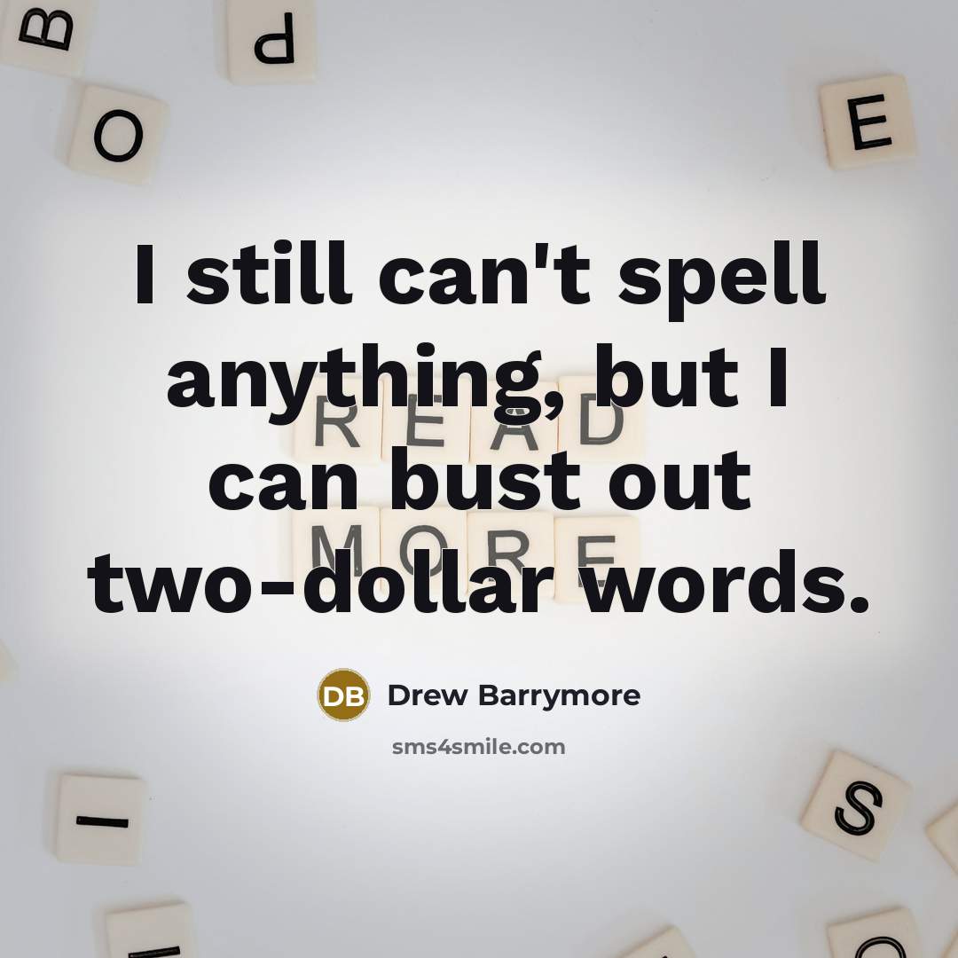 “I still can't spell anything, but I can bust out two-dollar words.” quote by Drew Barrymore