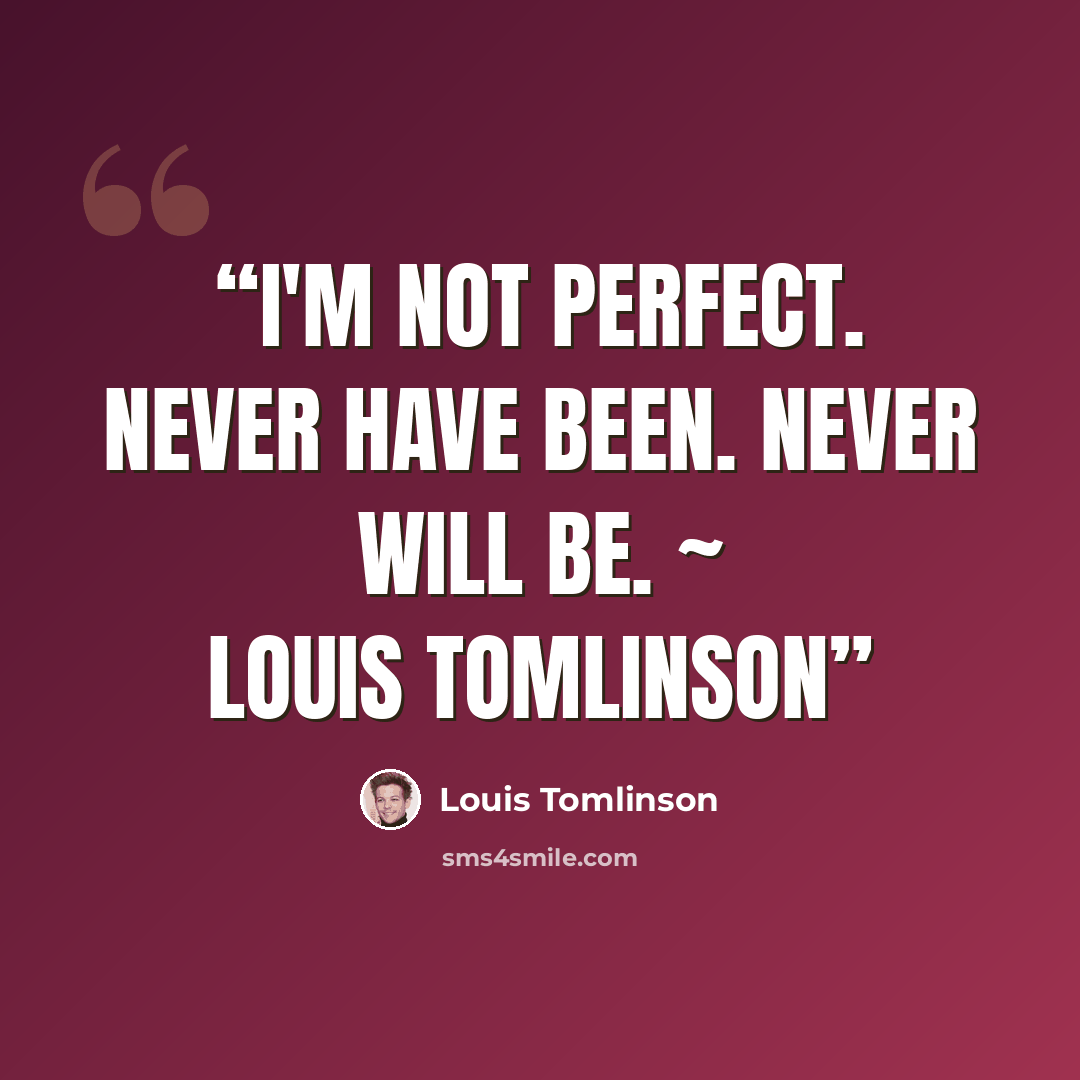 “I'm not perfect. Never have been. Never will be. ~ Louis Tomlinson” quote by Louis Tomlinson