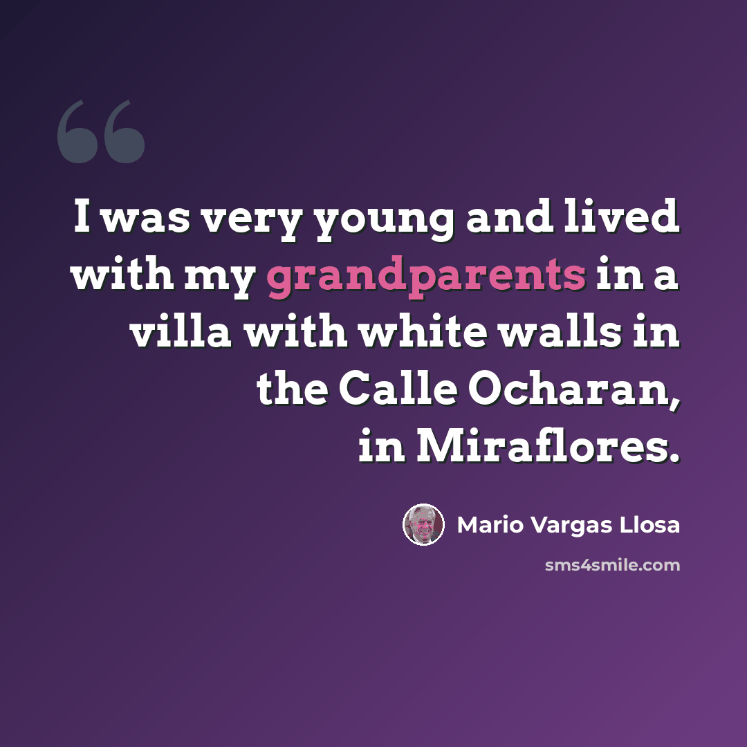 “I was very young and lived with my grandparents in a villa with white walls in the Calle Ocharan, in Miraflores.” quote by Mario Vargas Llosa