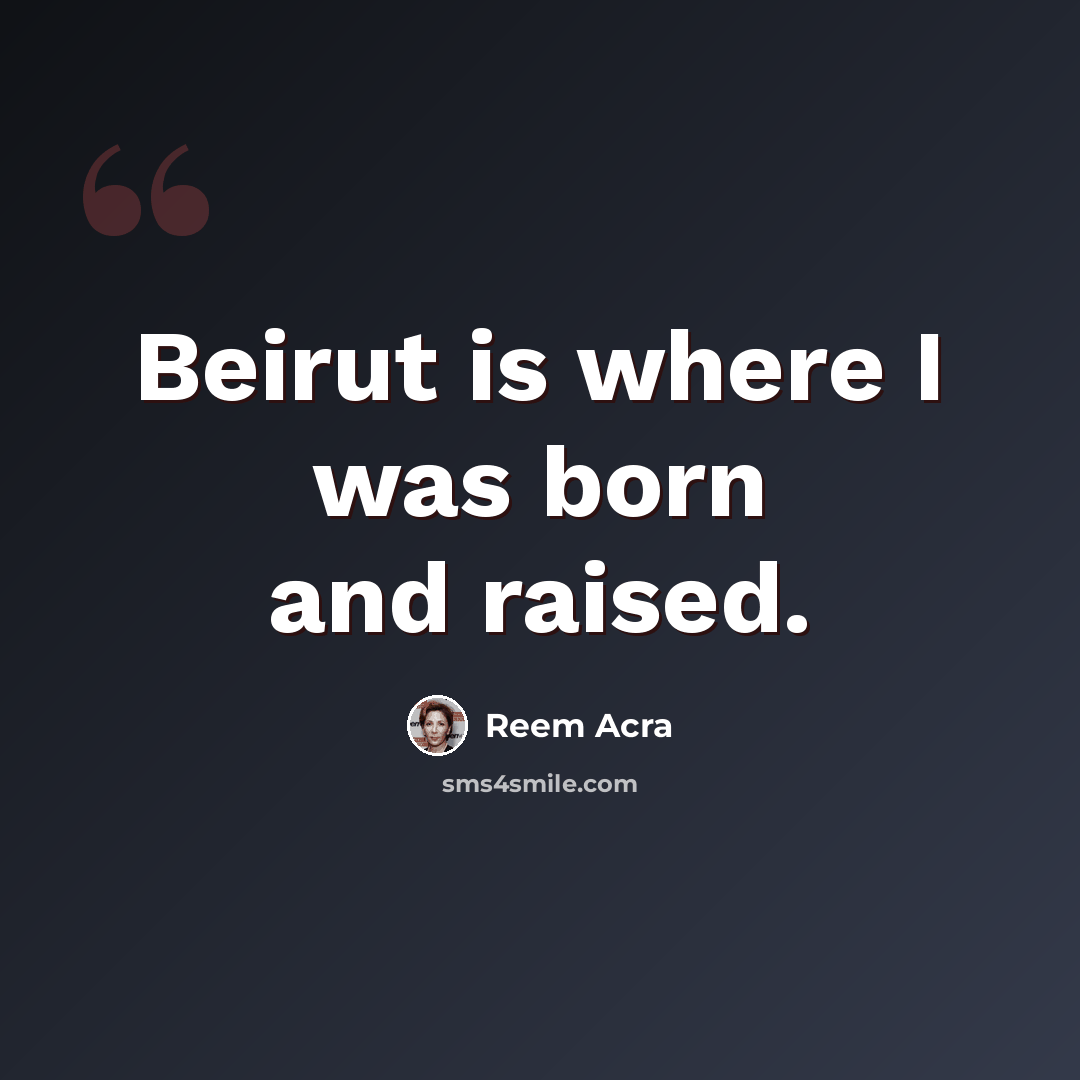 “Beirut is where I was born and raised.” quote by Reem Acra
