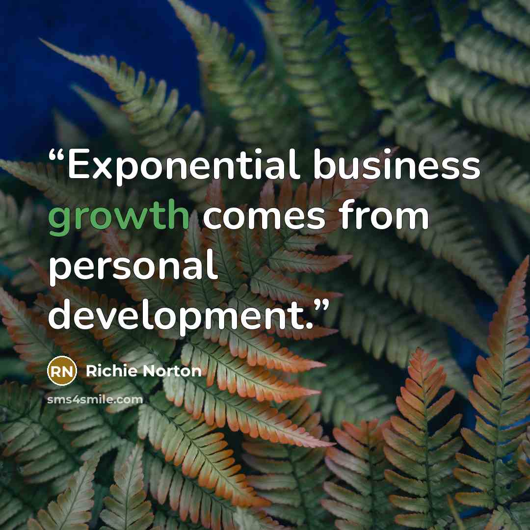 “Exponential business growth comes from personal development.” quote by Richie Norton
