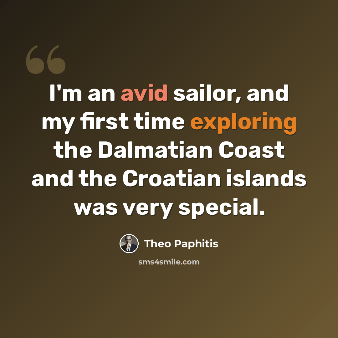 “I'm an avid sailor, and my first time exploring the Dalmatian Coast and the Croatian islands was very special.” quote by Theo Paphitis
