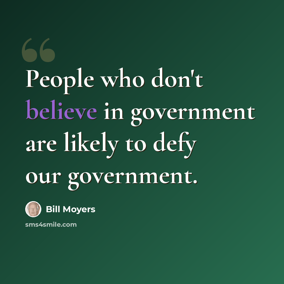“People who don't believe in government are likely to defy our government.” quote by Bill Moyers