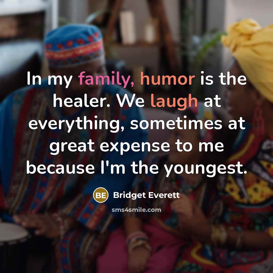 “In my family, humor is the healer. We laugh at everything, sometimes at great expense to me because I'm the youngest.” quote by Bridget Everett