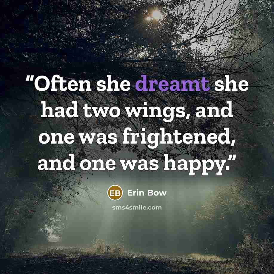 “Often she dreamt she had two wings, and one was frightened, and one was happy.” quote by Erin Bow