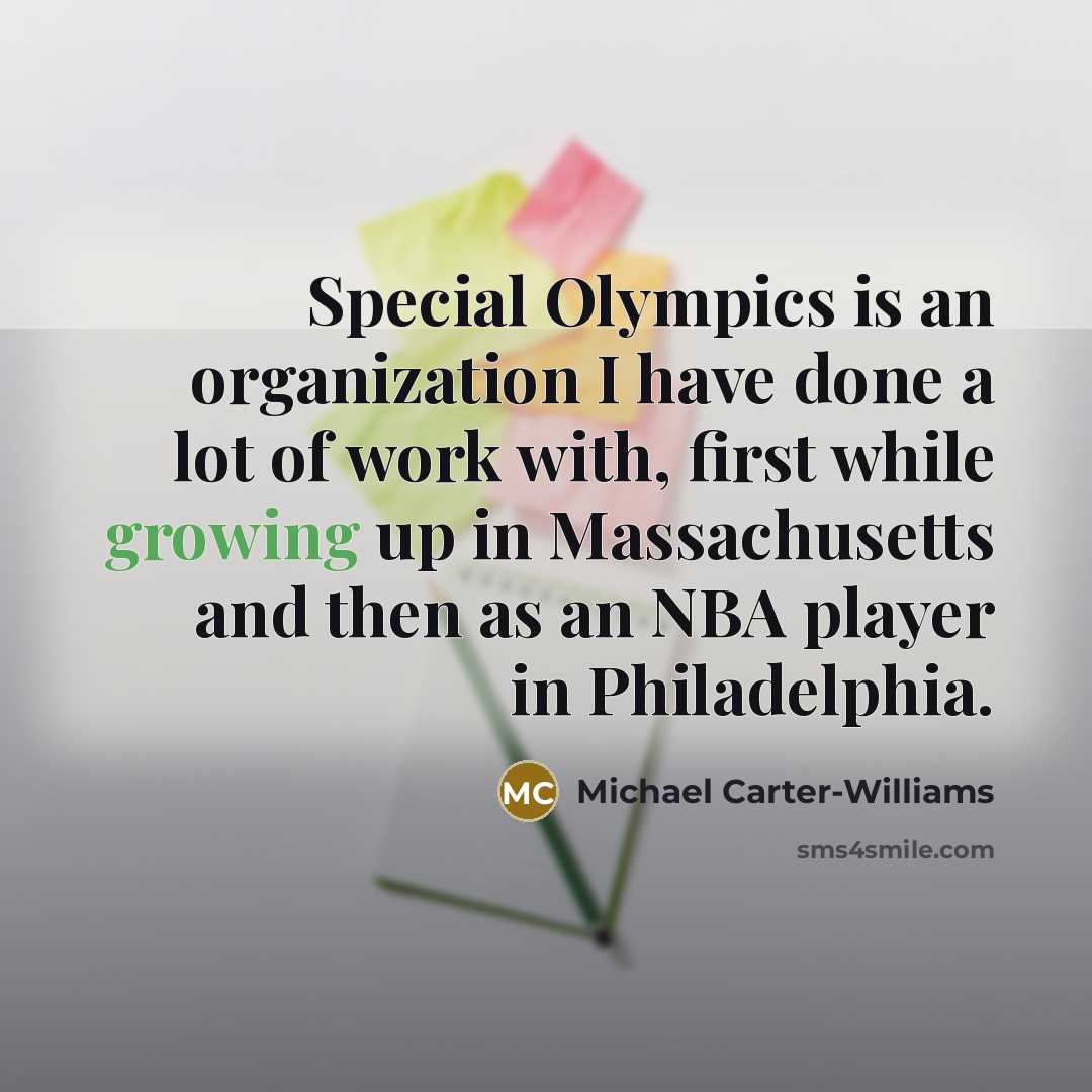 “Special Olympics is an organization I have done a lot of work with, first while growing up in Massachusetts and then as an NBA player in Philadelphia.” quote by Michael Carter-Williams