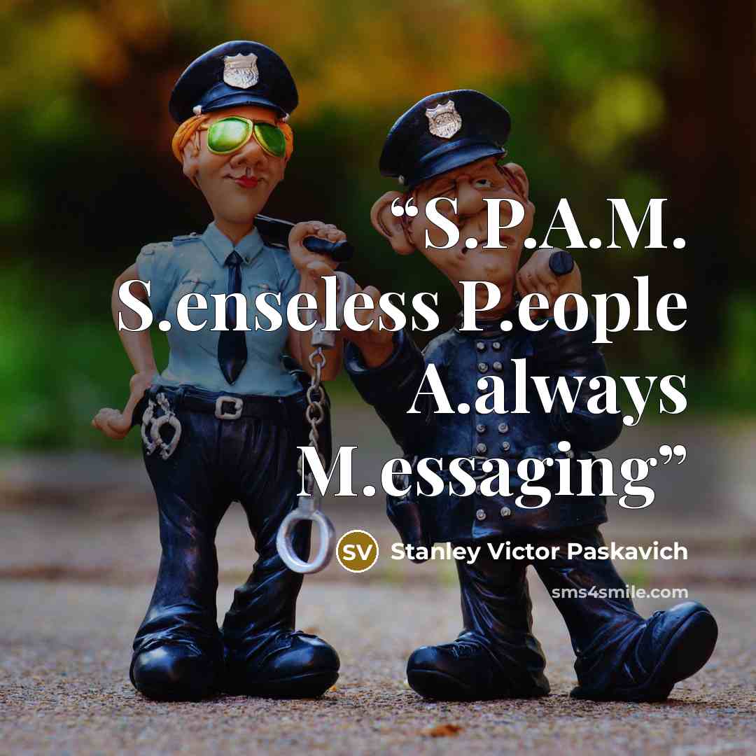 “S.P.A.M. S.enseless P.eople A.always M.essaging” quote by Stanley Victor Paskavich