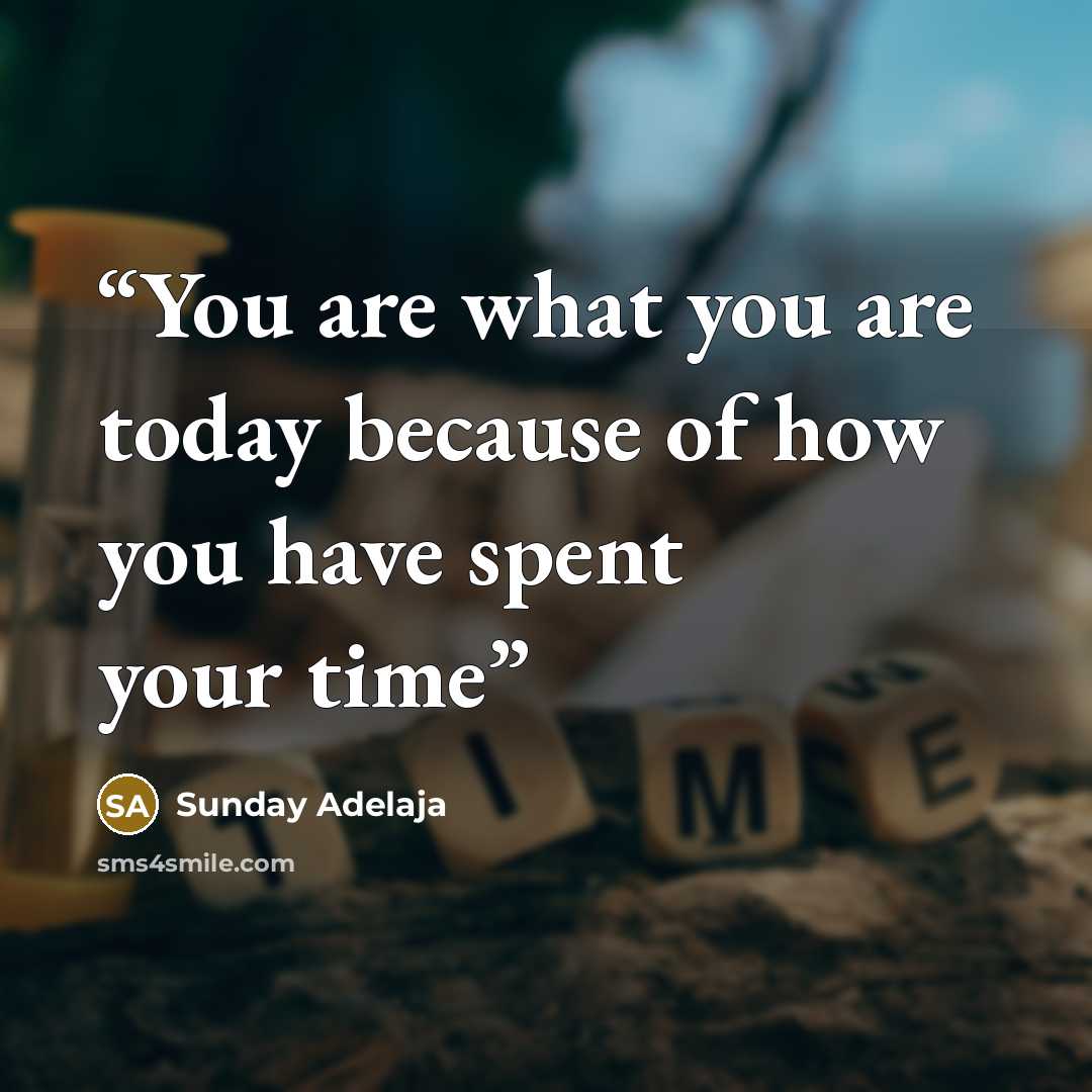 “You are what you are today because of how you have spent your time” quote by Sunday Adelaja