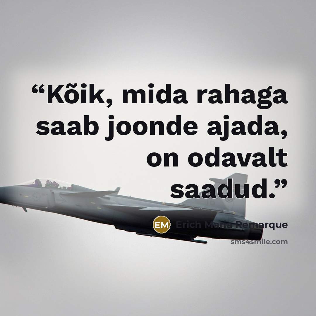 “Kõik, mida rahaga saab joonde ajada, on odavalt saadud.” quote by Erich Maria Remarque