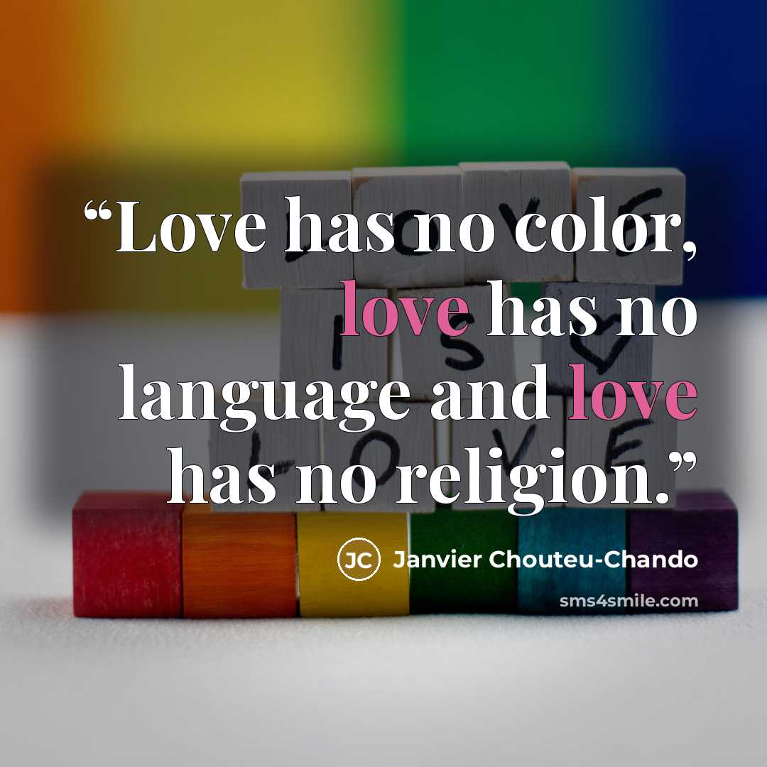 “Love has no color, love has no language and love has no religion.” quote by Janvier Chouteu-Chando