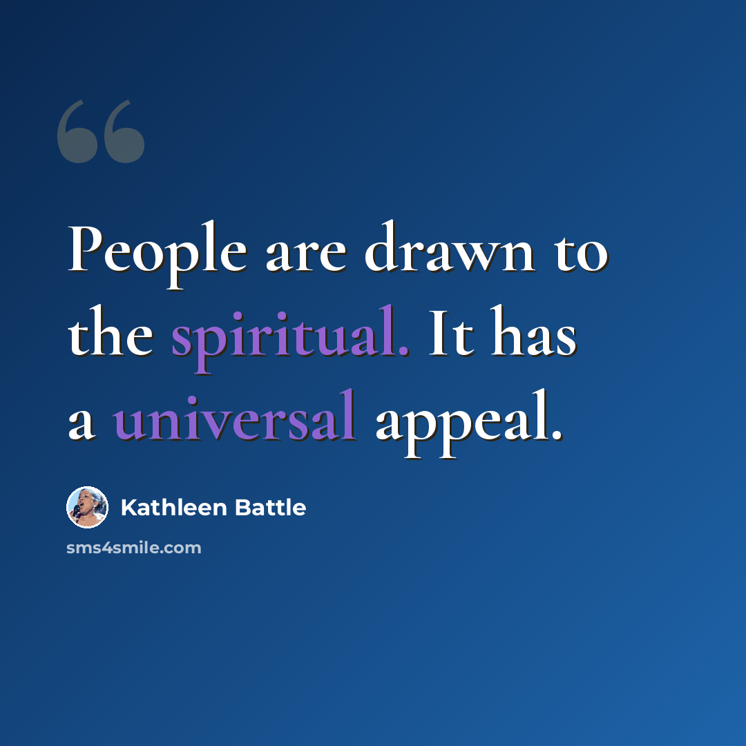 “People are drawn to the spiritual. It has a universal appeal.” quote by Kathleen Battle