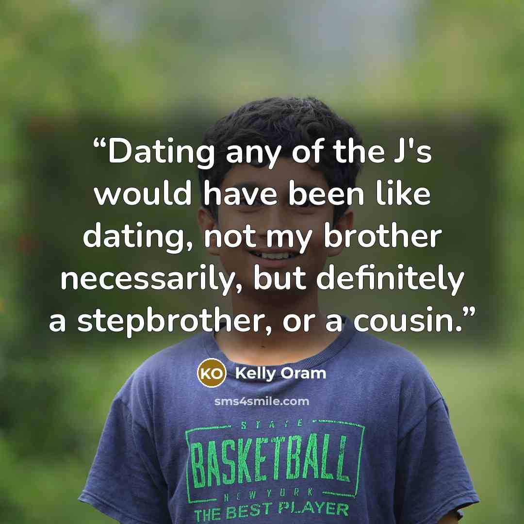 “Dating any of the J's would have been like dating, not my brother necessarily, but definitely a stepbrother, or a cousin.” quote by Kelly Oram