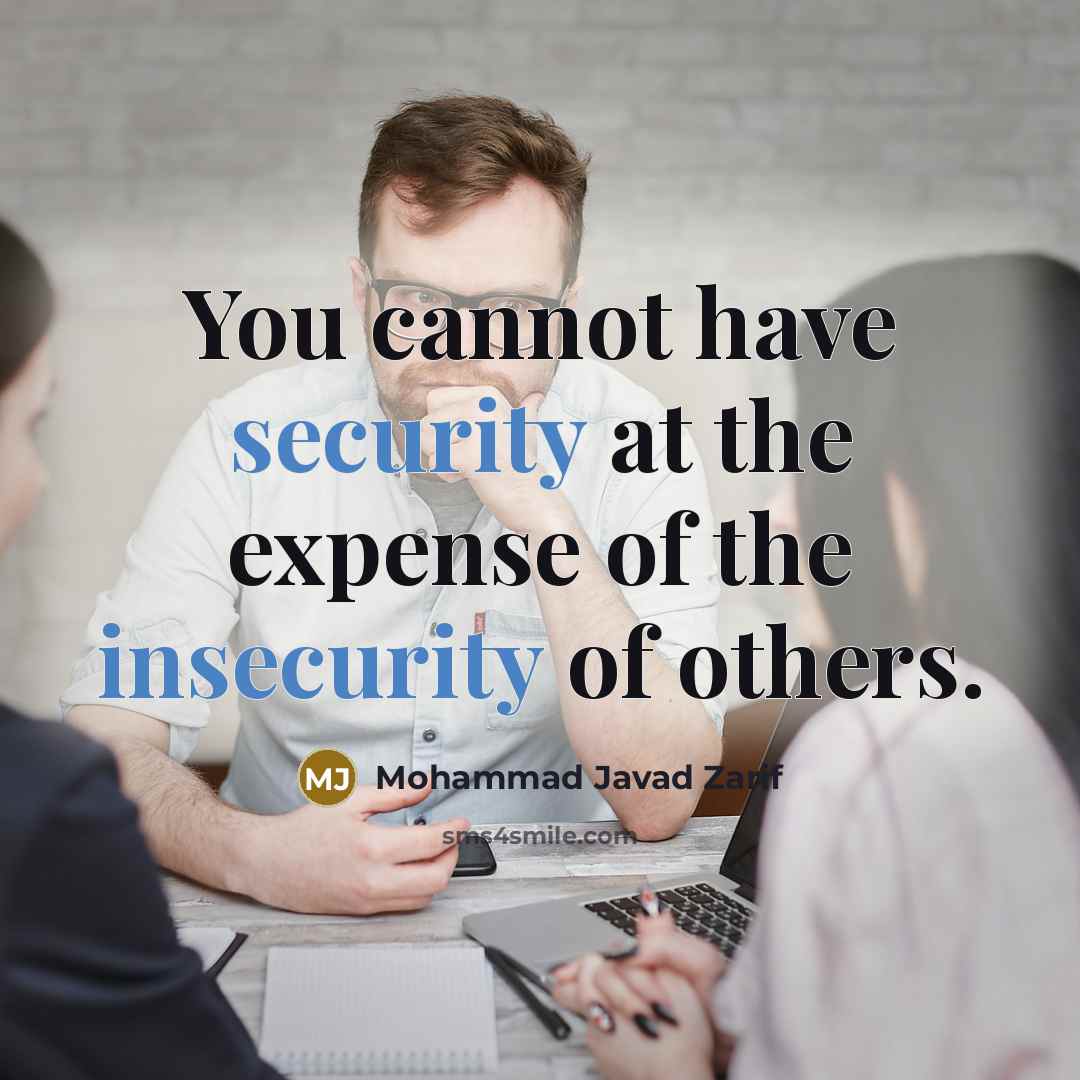 “You cannot have security at the expense of the insecurity of others.” quote by Mohammad Javad Zarif