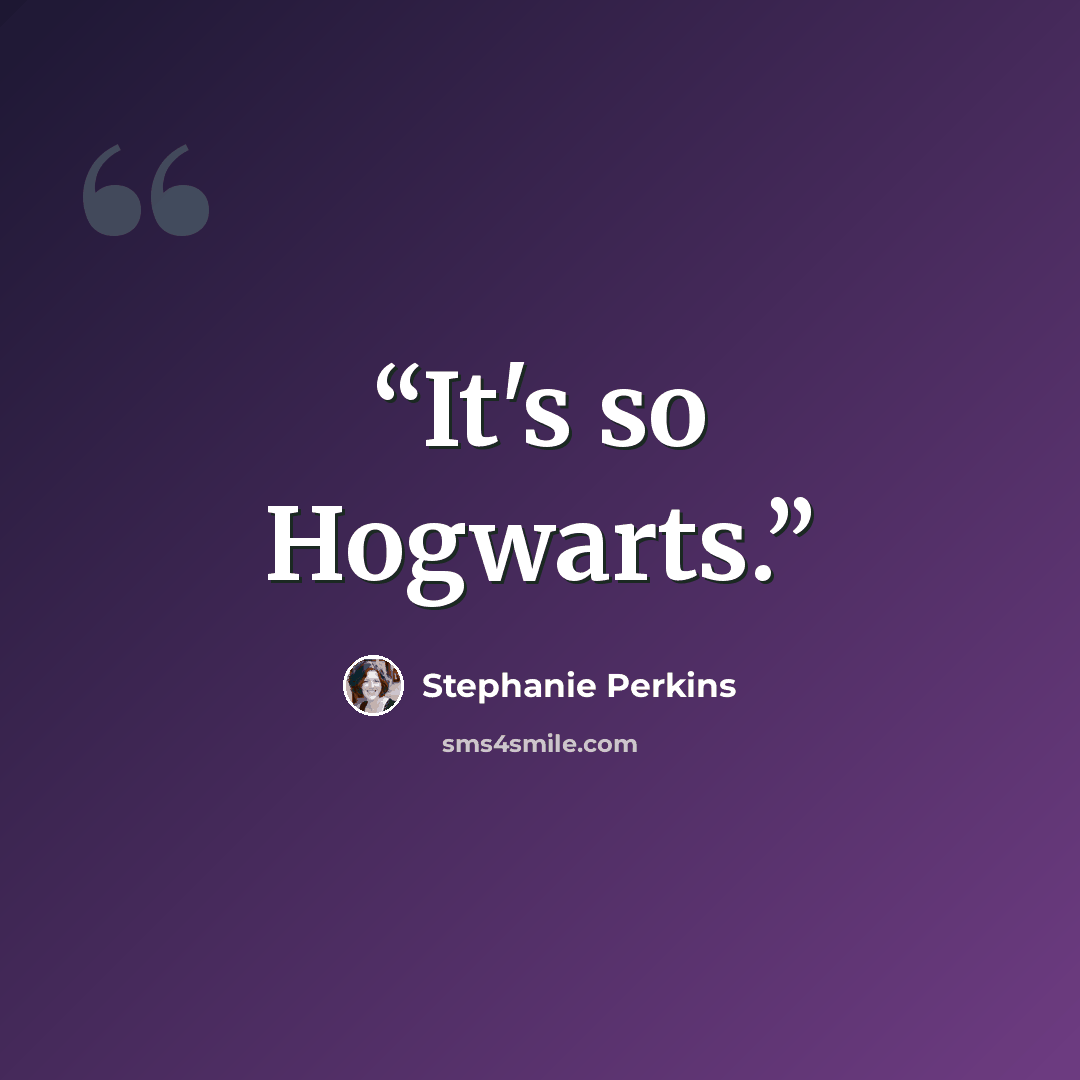“It's so Hogwarts.” quote by Stephanie Perkins