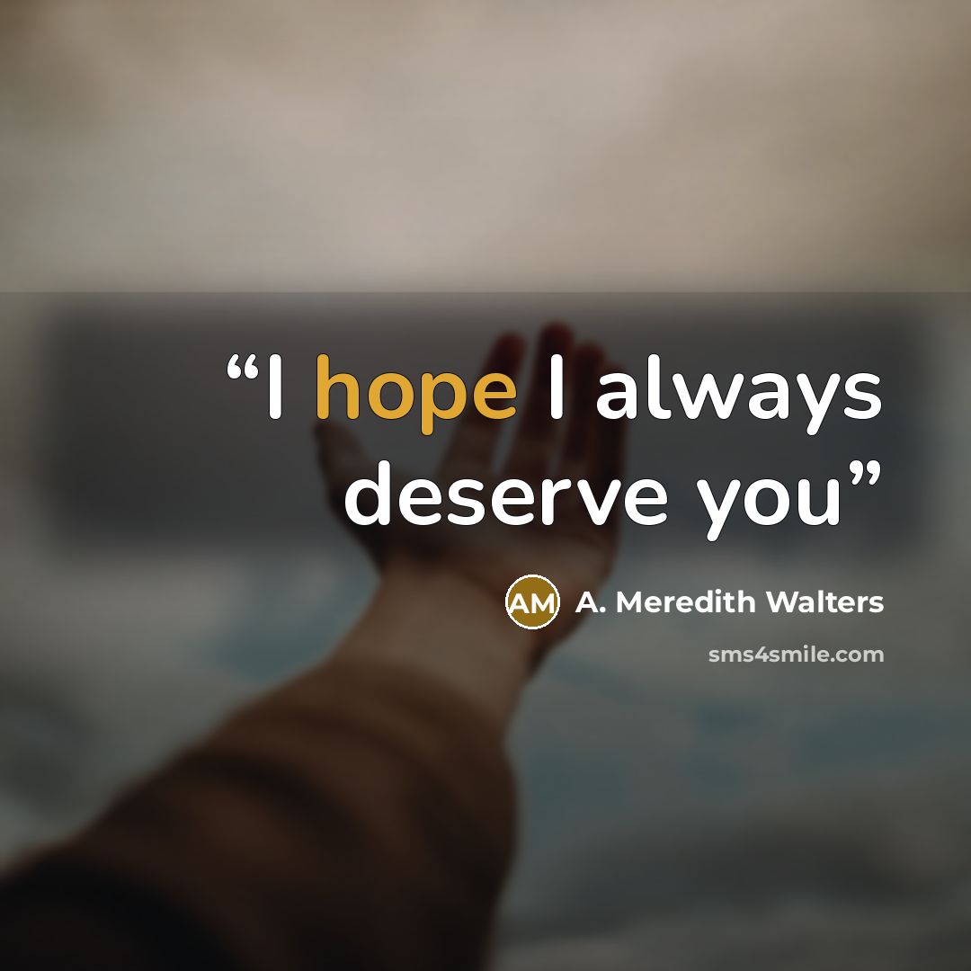 “I hope I always deserve you” quote by A. Meredith Walters