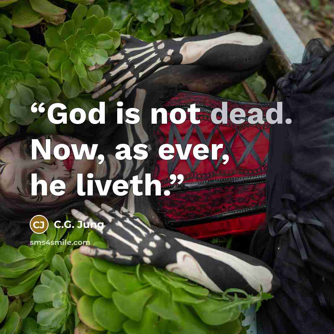 “God is not dead. Now, as ever, he liveth.” quote by C.G. Jung
