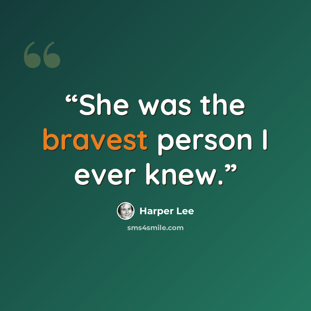 “She was the bravest person I ever knew.” quote by Harper Lee