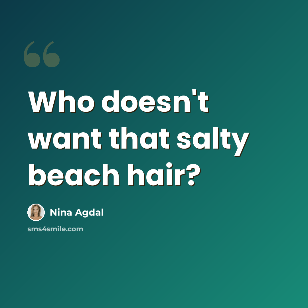 “Who doesn't want that salty beach hair?” quote by Nina Agdal