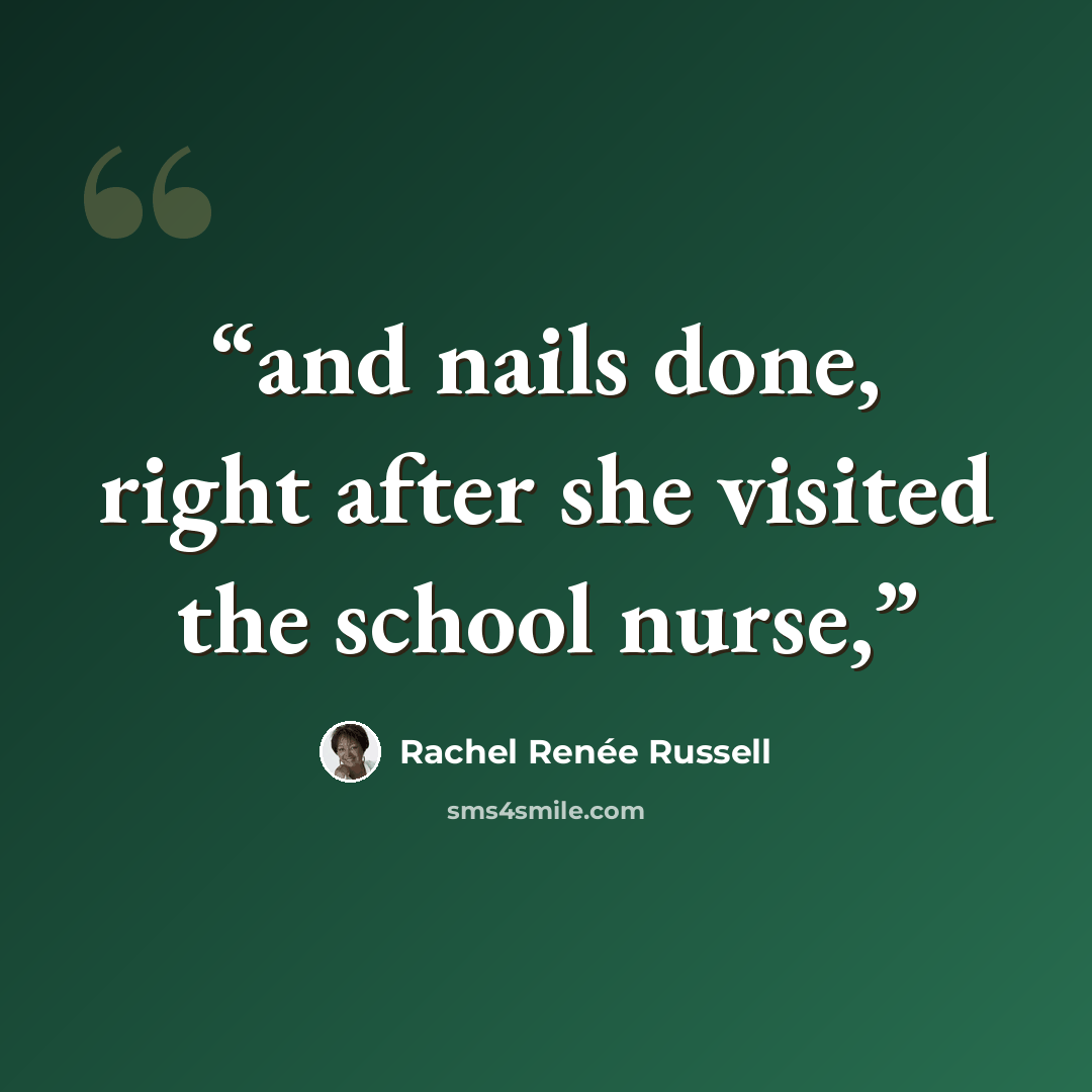 “and nails done, right after she visited the school nurse,” quote by Rachel Renée Russell